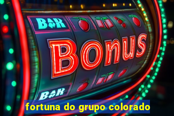 fortuna do grupo colorado